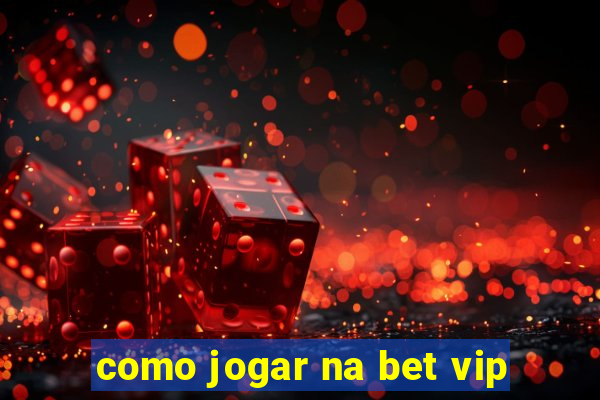 como jogar na bet vip