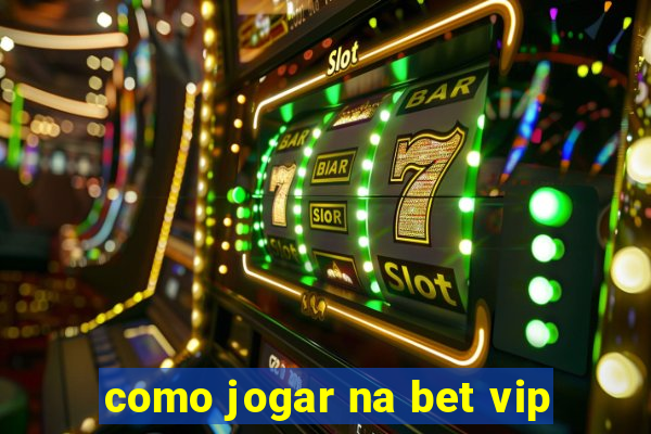 como jogar na bet vip