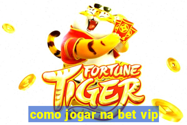 como jogar na bet vip