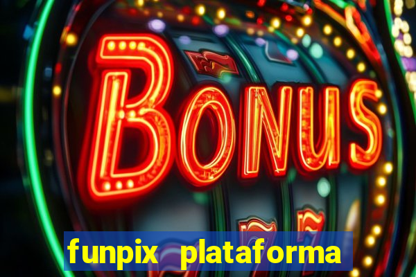 funpix plataforma de jogos