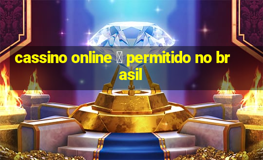 cassino online 茅 permitido no brasil