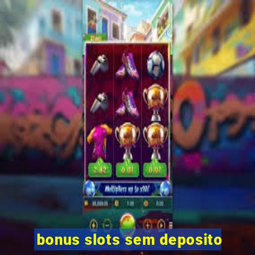 bonus slots sem deposito