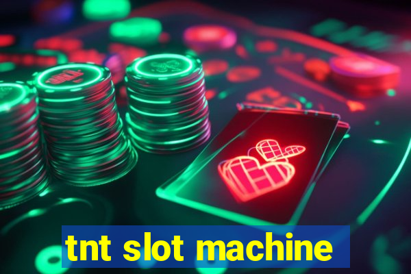 tnt slot machine