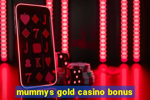 mummys gold casino bonus