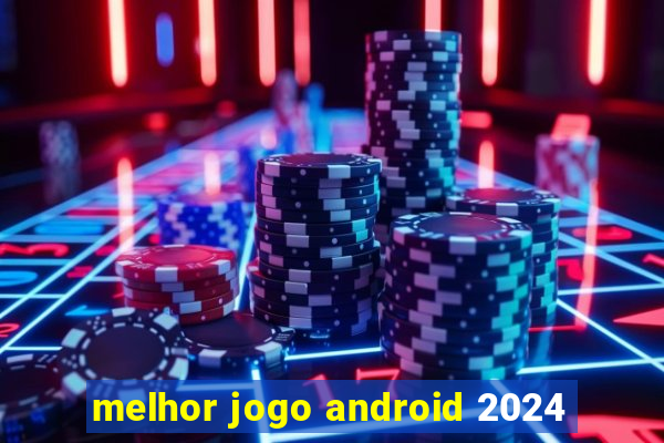 melhor jogo android 2024