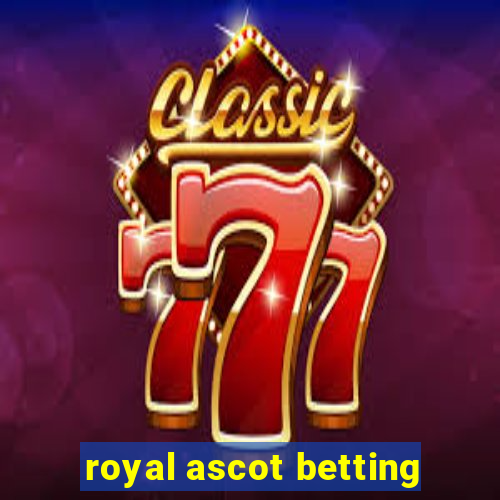 royal ascot betting