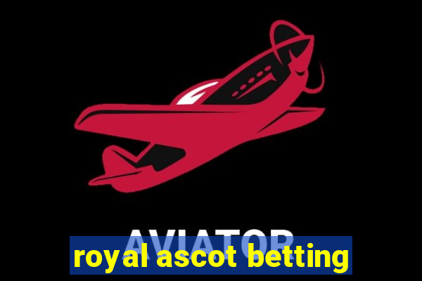 royal ascot betting