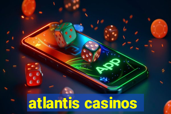 atlantis casinos