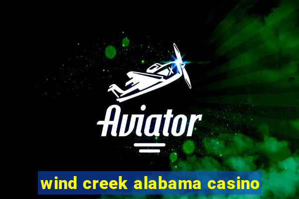 wind creek alabama casino