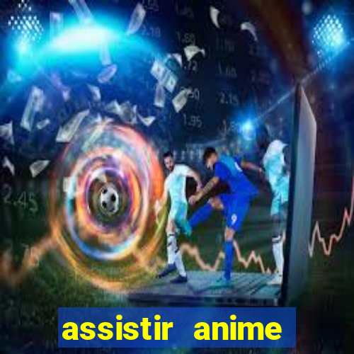 assistir anime online dublado