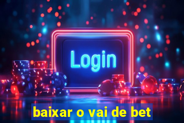 baixar o vai de bet