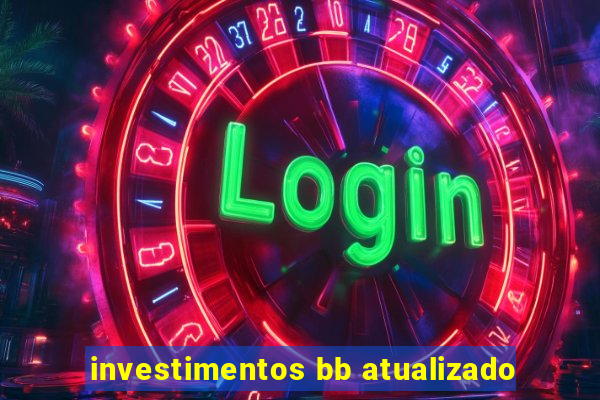 investimentos bb atualizado