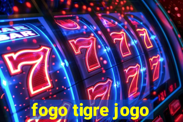 fogo tigre jogo