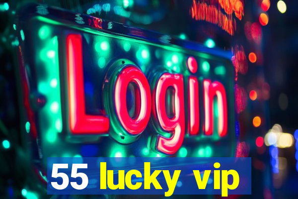 55 lucky vip