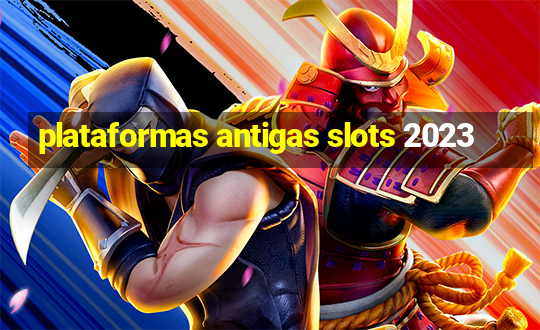 plataformas antigas slots 2023