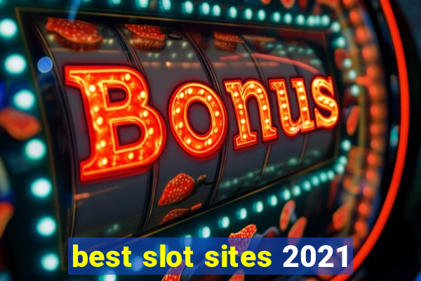 best slot sites 2021