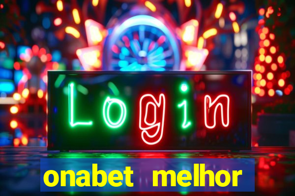 onabet melhor hor谩rio para jogar