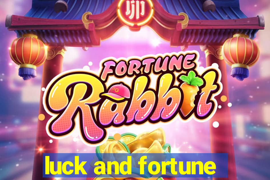 luck and fortune