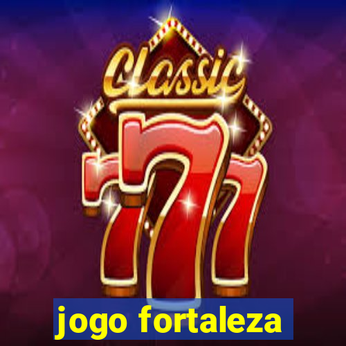 jogo fortaleza