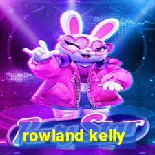 rowland kelly