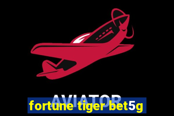 fortune tiger bet5g