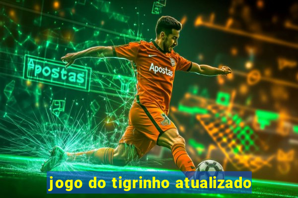 jogo do tigrinho atualizado