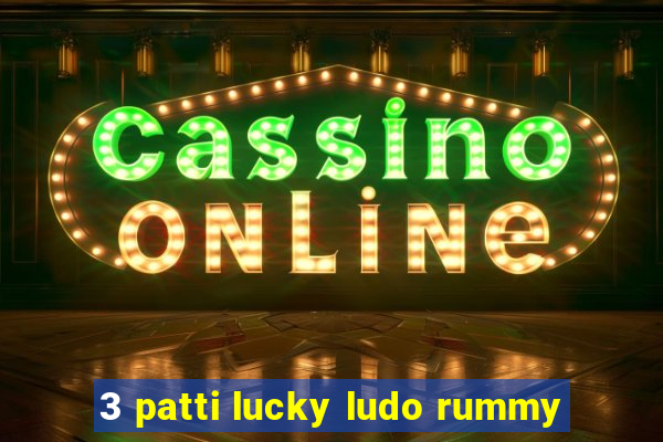 3 patti lucky ludo rummy