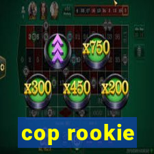 cop rookie