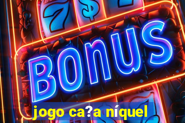 jogo ca?a níquel