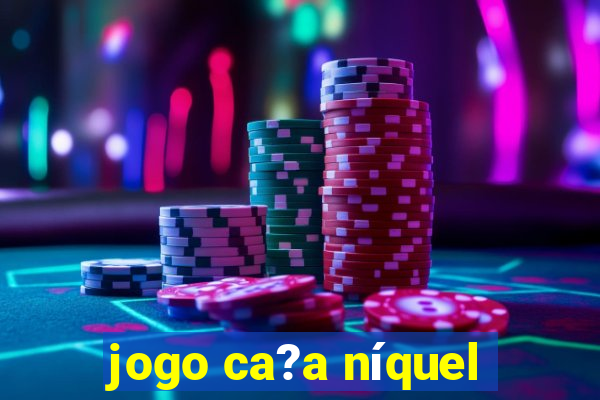 jogo ca?a níquel