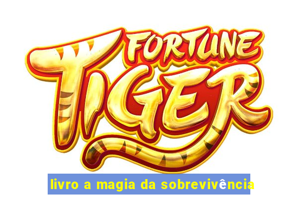 livro a magia da sobrevivência