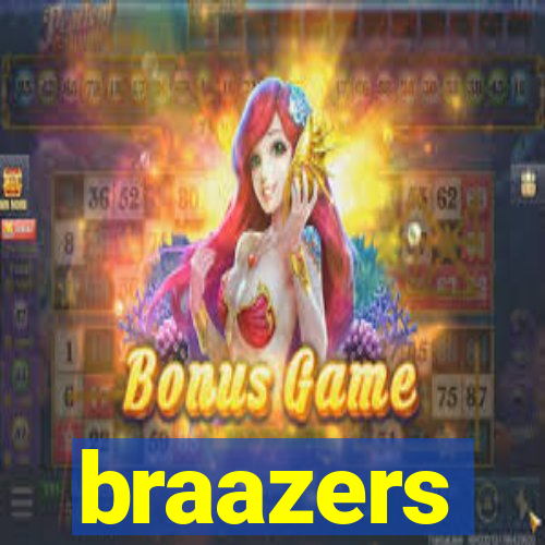 braazers