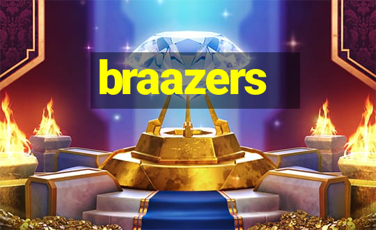 braazers