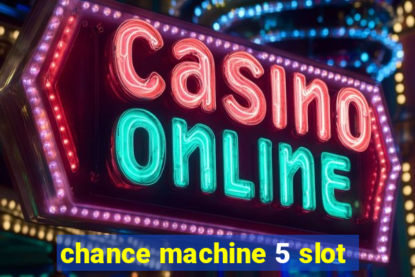 chance machine 5 slot