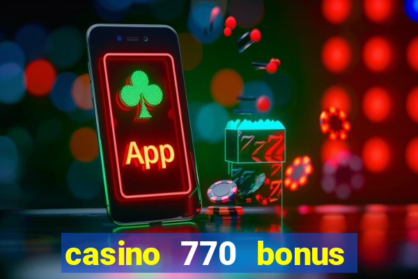 casino 770 bonus code 25€