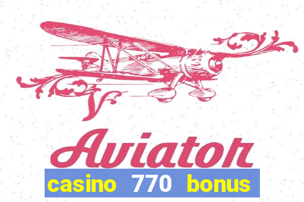 casino 770 bonus code 25€