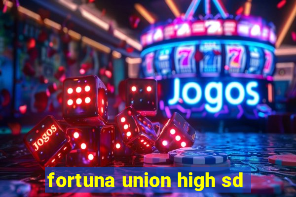 fortuna union high sd