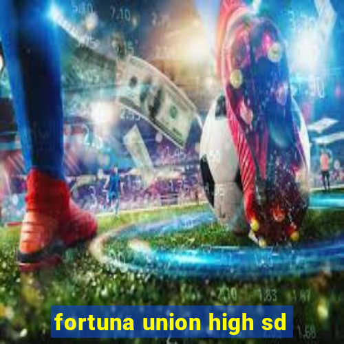 fortuna union high sd