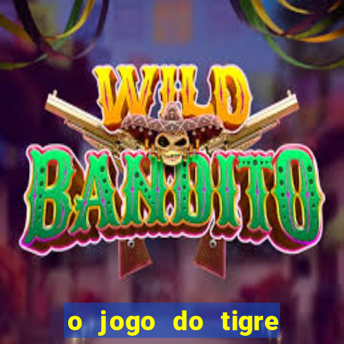 o jogo do tigre para ganhar dinheiro