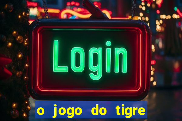 o jogo do tigre para ganhar dinheiro