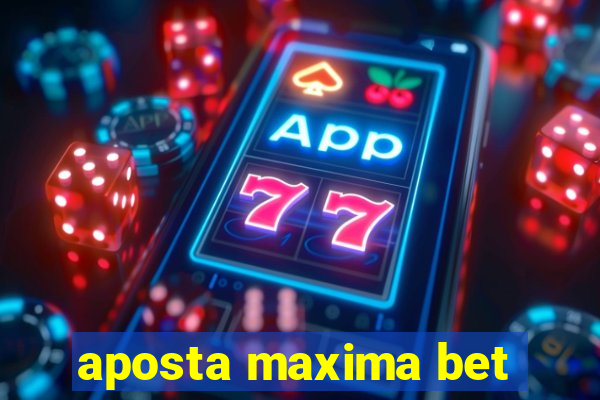 aposta maxima bet