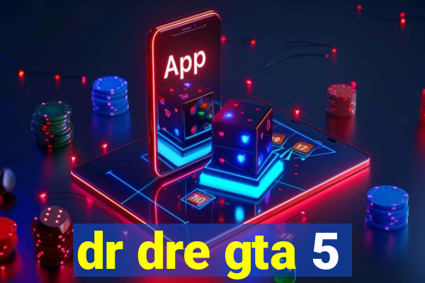 dr dre gta 5