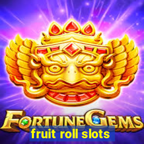 fruit roll slots