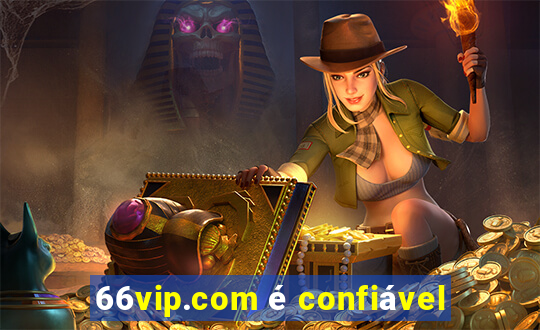 66vip.com é confiável