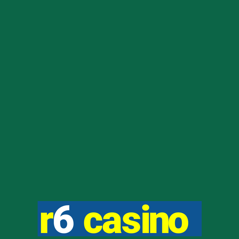 r6 casino