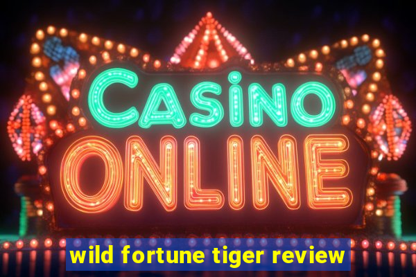 wild fortune tiger review