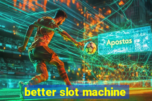 better slot machine