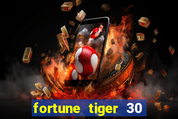 fortune tiger 30 reais grátis