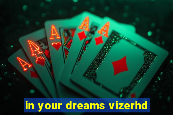 in your dreams vizerhd