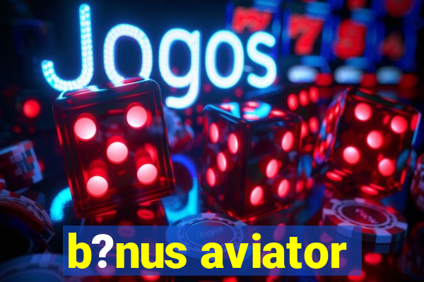 b?nus aviator